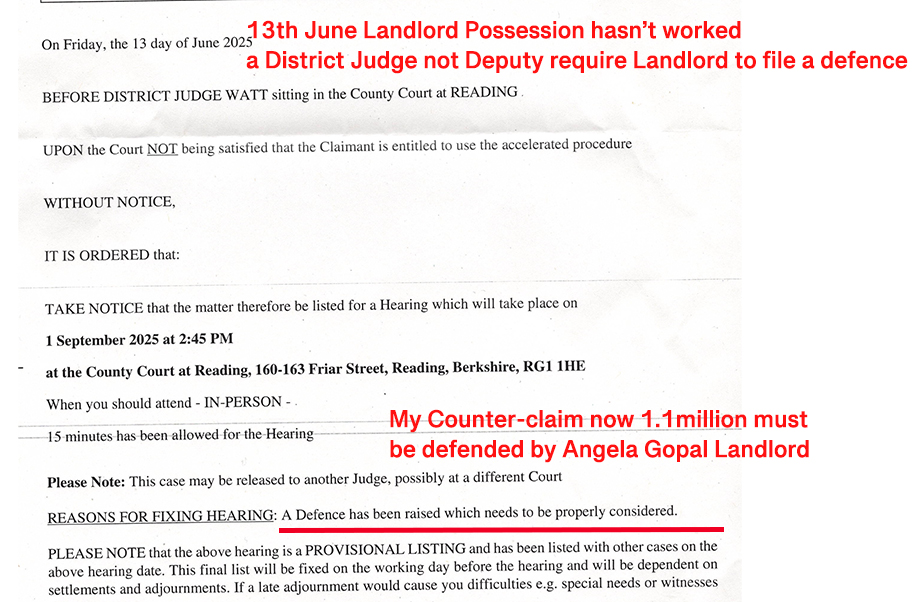 Figure Above -Notice Fixing Hearing / Defence Acknowledged  A court order headed “BEFORE DISTRICT JUDGE WATT” at Reading County Court.  The order explicitly states the court was NOT satisfied the landlord could use the accelerated possession procedure.  The matter is listed for a hearing.  Crucially, the document states:  “REASONS FOR FIXING HEARING: A Defence has been raised which needs to be properly considered.”  A hearing date and time are specified.  What this image proves  A defence existed and was judicially recognised.  The possession claim was not undefended.  Any later statement that no defence existed is factually false.